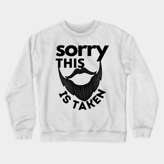 Sorry This Beard Is Taken Crewneck Sweatshirt by JaunzemsR